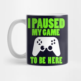 I Paused My Game To Be Here Nerdy Mug